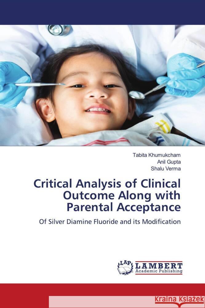 Critical Analysis of Clinical Outcome Along with Parental Acceptance Khumukcham, Tabita, Gupta, Anil, Verma, Shalu 9786206739906 LAP Lambert Academic Publishing - książka