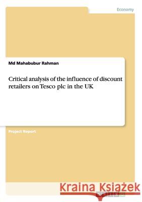 Critical analysis of the influence of discount retailers on Tesco plc in the UK MD Mahabubur Rahman 9783668190771 Grin Verlag - książka