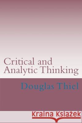 Critical and Analytic Thinking Douglas Thiel 9781515377696 Createspace Independent Publishing Platform - książka