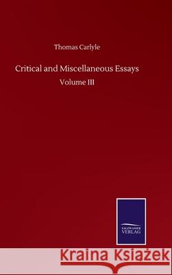 Critical and Miscellaneous Essays: Volume III Thomas Carlyle 9783752508253 Salzwasser-Verlag Gmbh - książka
