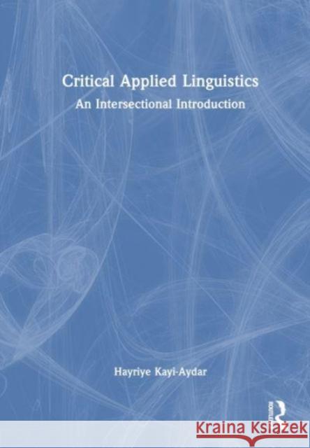 Critical Applied Linguistics Hayriye Kayi-Aydar 9781032328423 Taylor & Francis Ltd - książka