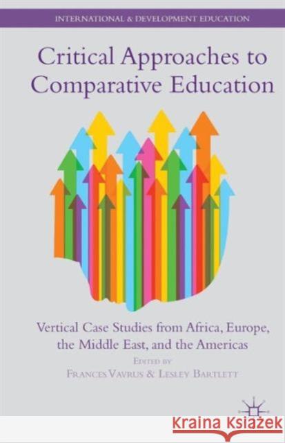 Critical Approaches to Comparative Education: Vertical Case Studies from Africa, Europe, the Middle East, and the Americas Vavrus, F. 9781137366542  - książka