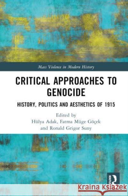 Critical Approaches to Genocide: History, Politics and Aesthetics of 1915  9780367085834 TAYLOR & FRANCIS - książka