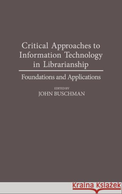 Critical Approaches to Information Technology in Librarianship: Foundations and Applications Buschman, John E. 9780313284151 Greenwood Press - książka