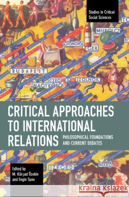 Critical Approaches to International Relations: Philosophical Foundations and Current Debates  9781642598049 Haymarket Books - książka