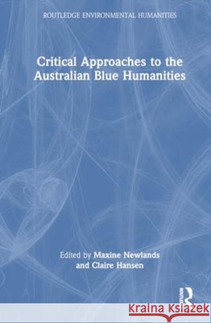 Critical Approaches to the Australian Blue Humanities Maxine Newlands Claire Hansen 9781032430492 Routledge - książka