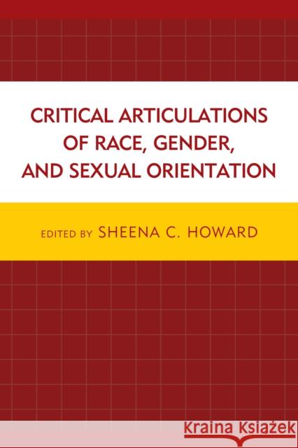 Critical Articulations of Race, Gender, and Sexual Orientation Sheena C. Howard Godfried Asante Claudia Bucciferro 9780739199183 Lexington Books - książka