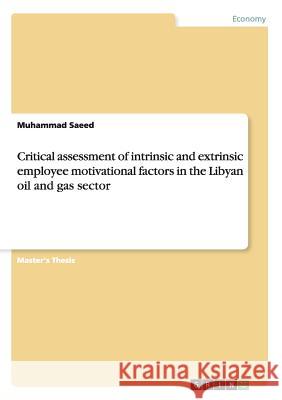 Critical assessment of intrinsic and extrinsic employee motivational factors in the Libyan oil and gas sector Saeed, Muhammad 9783668197466 Grin Verlag - książka