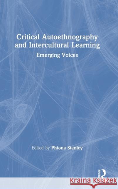 Critical Autoethnography and Intercultural Learning: Emerging Voices Phiona Stanley 9780367234775 Routledge - książka