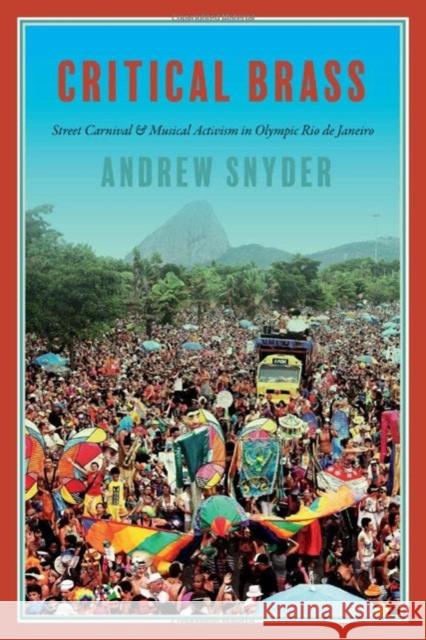 Critical Brass: Street Carnival and Musical Activism in Olympic Rio de Janeiro Andrew Snyder 9780819500182 Wesleyan University Press - książka
