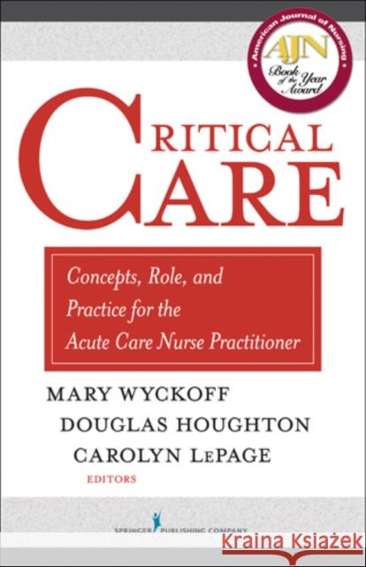 Critical Care: Concepts, Role, and Practice for the Acute Care Nurse Practitioner Mary Wyckoff Douglas Houghton 9780826138262 Springer Publishing Company - książka