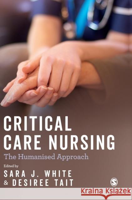 Critical Care Nursing: the Humanised Approach White, Sara J. 9781473978508 Sage Publications Ltd - książka