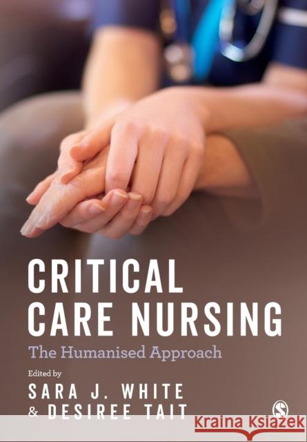 Critical Care Nursing: the Humanised Approach White, Sara J. 9781473978515 Sage Publications Ltd - książka