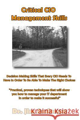 Critical CIO Management Skills: Decision Making Skills That Every CIO Needs To Have In Order To Be Able To Make The Right Choices Anderson, Jim 9781494422288 Createspace - książka