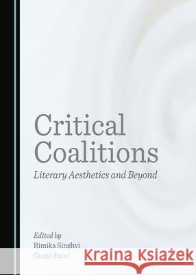 Critical Coalitions: Literary Aesthetics and Beyond Rimika Singhvi Gunja Patni 9781036407643 Cambridge Scholars Publishing - książka