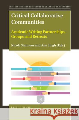 Critical Collaborative Communities: Academic Writing Partnerships, Groups, and Retreats Nicola Simmons, Ann Singh 9789004410961 Brill - książka