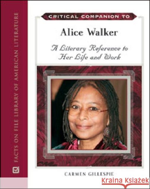 Critical Companion to Alice Walker: A Literary Reference to Her Life and Work Gillespie, Carmen 9780816075300 Facts on File - książka