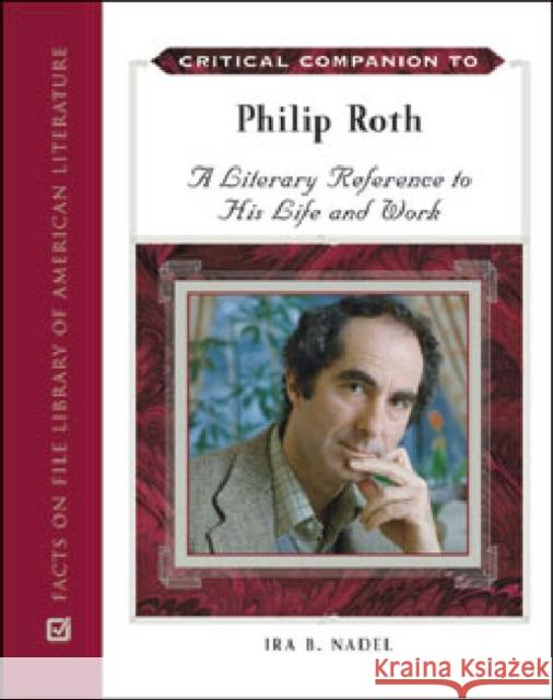 Critical Companion to Philip Roth: A Literary Reference to His Life and Work Nadel, Ira Bruce 9780816077953 Facts on File - książka