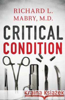 Critical Condition Richard L., M.D. Mabry 9781401687403 Thomas Nelson Publishers - książka