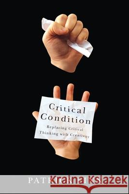 Critical Condition: Replacing Critical Thinking with Creativity Patrick Finn 9781771121576 Wilfrid Laurier University Press - książka