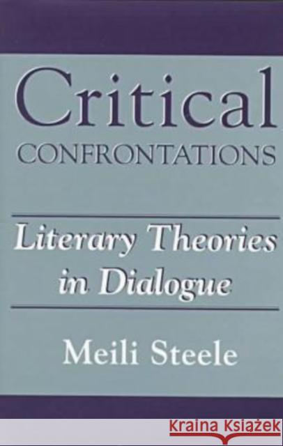 Critical Confrontations: Literary Theories in Dialogue Steele, Meili 9781570031410 University of South Carolina Press - książka
