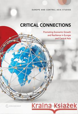 Critical Connections: Promoting Economic Growth and Resilience in Europe and Central Asia David Michael Gould Rashmi Shankar 9781464811579 World Bank Publications - książka