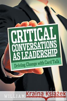 Critical Conversations as Leadership: Driving Change with Card Talk William A Donohue 9781641800082 Front Edge Publishing, LLC - książka