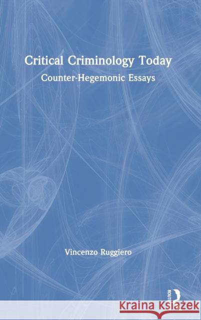 Critical Criminology Today: Counter-Hegemonic Essays Vincenzo Ruggiero 9781032022222 Routledge - książka