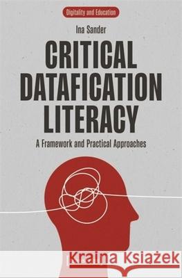 Critical Datafication Literacy: A Framework and Practical Approaches Ina Sander 9783837673784 Transcript Publishing - książka