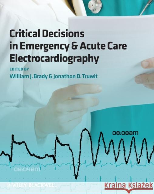 Critical Decisions in Emergency and Acute Care Electrocardiography William Brady Jonathon Truwit 9781405159067 Bmj Publishing Group - książka