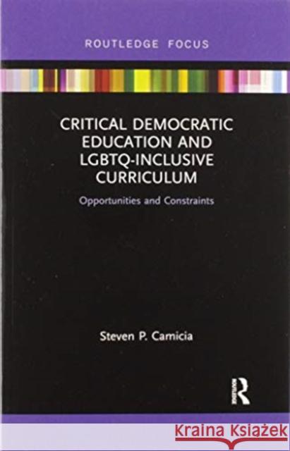 Critical Democratic Education and Lgbtq-Inclusive Curriculum: Opportunities and Constraints Steven P. Camicia 9780367540982 Routledge - książka