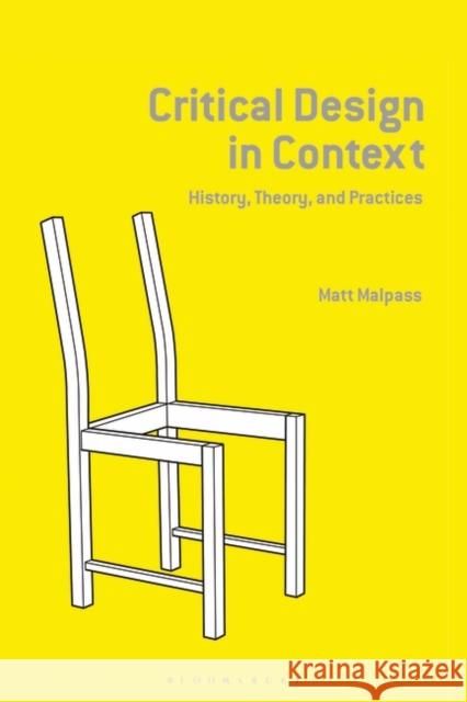 Critical Design in Context: History, Theory, and Practice Matt Malpass   9781350125179 Bloomsbury Publishing PLC - książka