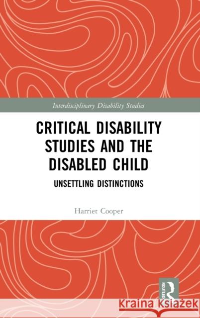 Critical Disability Studies and the Disabled Child: Unsettling Distinctions Harriet Cooper 9780367183066 Routledge - książka