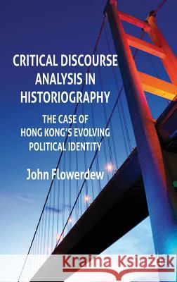 Critical Discourse Analysis in Historiography: The Case of Hong Kong's Evolving Political Identity Flowerdew, J. 9780230301184 Palgrave MacMillan - książka
