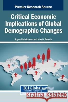 Critical Economic Implications of Global Demographic Changes Christiansen, Bryan, Branch, John D. 9798337325507 Igi Global Scientific Publishing - książka