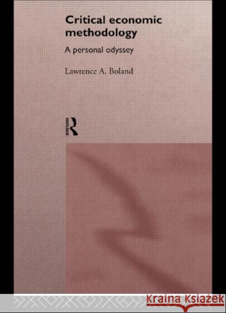 Critical Economic Methodology : A Personal Odyssey Lawrence A. Boland L. Boland 9780415136075 Routledge - książka