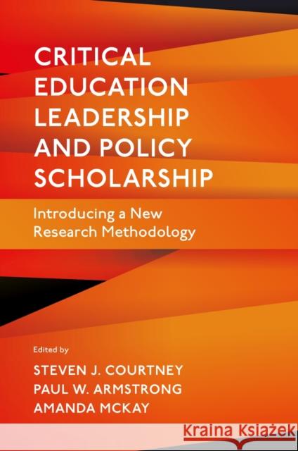 Critical Education Leadership and Policy Scholarship: Introducing a New Research Methodology Steven J. Courtney Paul W. Armstrong Amanda McKay 9781835494738 Emerald Publishing Limited - książka