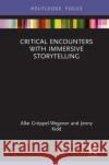 Critical Encounters with Immersive Storytelling Alke Groppel-Wegener Jenny Kidd 9780367151621 Routledge