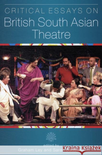 Critical Essays on British South Asian Theatre Graham Ley Sarah Dadswell 9780859898355 University of Exeter Press - książka