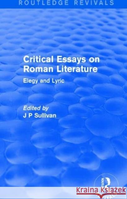 Critical Essays on Roman Literature: Elegy and Lyric  9781138686885 Routledge Revivals: Critical Essays on Roman  - książka