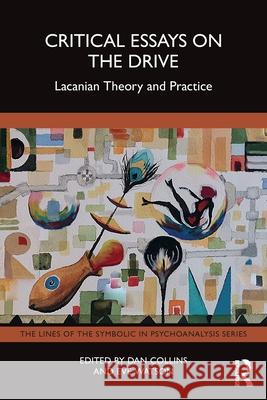 Critical Essays on the Drive: Lacanian Theory and Practice Dan Collins Eve Watson 9781032292496 Routledge - książka