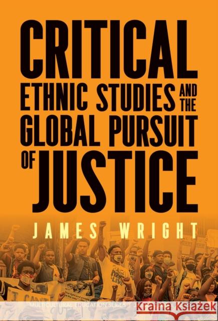 Critical Ethnic Studies and the Global Pursuit of Justice James Wright 9780807787854 Teachers College Press - książka