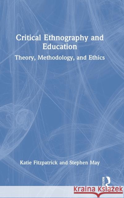 Critical Ethnography and Education: Theory, Methodology, and Ethics Fitzpatrick, Katie 9781138631953 Routledge - książka