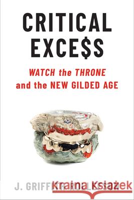 Critical Excess: Watch the Throne and the New Gilded Age J. Griffith Rollefson 9780472074877 University of Michigan Press - książka