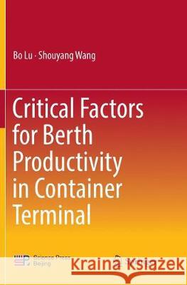 Critical Factors for Berth Productivity in Container Terminal Bo Lu Shouyang Wang 9789811096150 Springer - książka