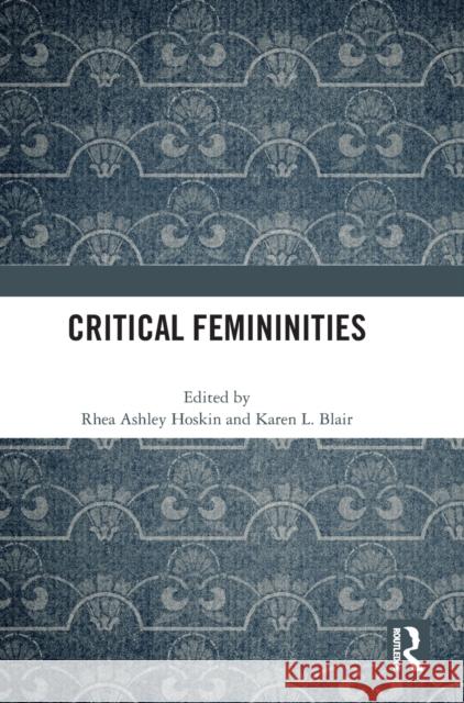 Critical Femininities  9781032359786 Taylor & Francis Ltd - książka