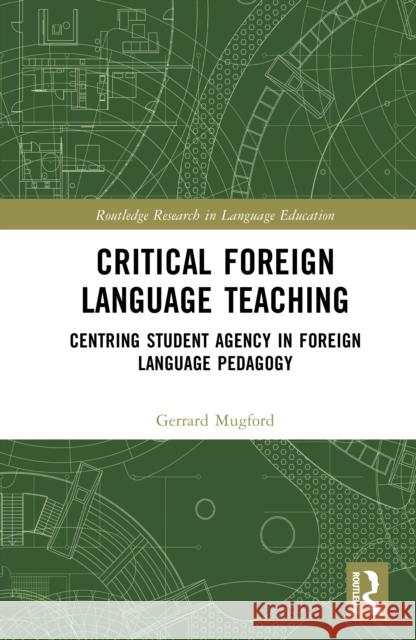 Critical Foreign Language Teaching: Centring Student Agency in Foreign Language Pedagogy Gerrard Mugford 9781041006282 Routledge - książka