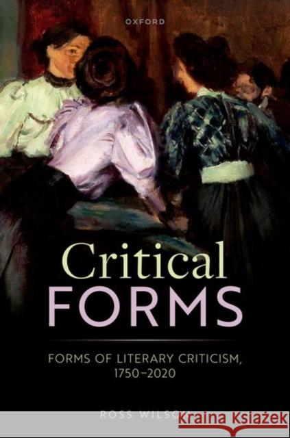 Critical Forms: Forms of Literary Criticism, 1750-2020 Dr Ross (Associate Professor of Criticism, Associate Professor of Criticism, University of Cambridge, and Fellow of Emma 9780198881117 Oxford University Press - książka