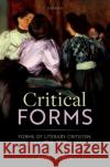 Critical Forms: Forms of Literary Criticism, 1750-2020 Dr Ross (Associate Professor of Criticism, Associate Professor of Criticism, University of Cambridge, and Fellow of Emma 9780198881117 Oxford University Press