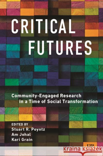 Critical Futures: Community-Engaged Research in a Time of Crisis and Social Transformation Stuart Poyntz Kari Grain Am Johal 9781487550202 University of Toronto Press - książka